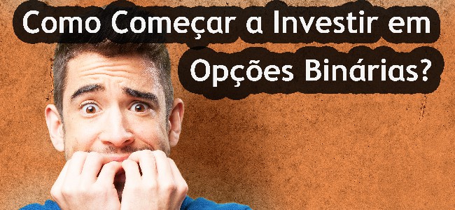 Como Começar A Investir Em Opções Binárias? 5 Dicas como começar a investir em opções binárias